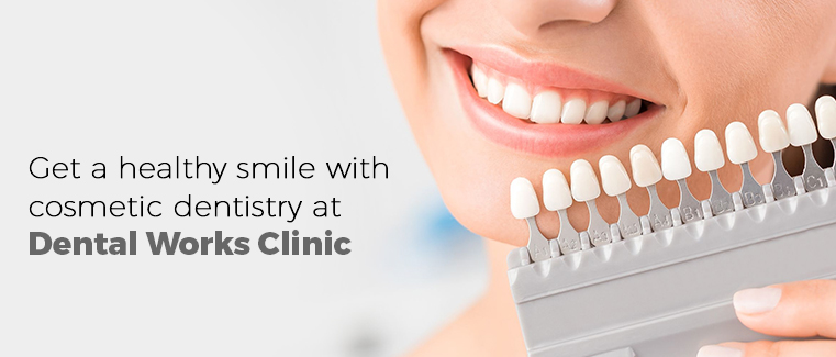 Get a healthy smile with cosmetic dentist at Dental Works